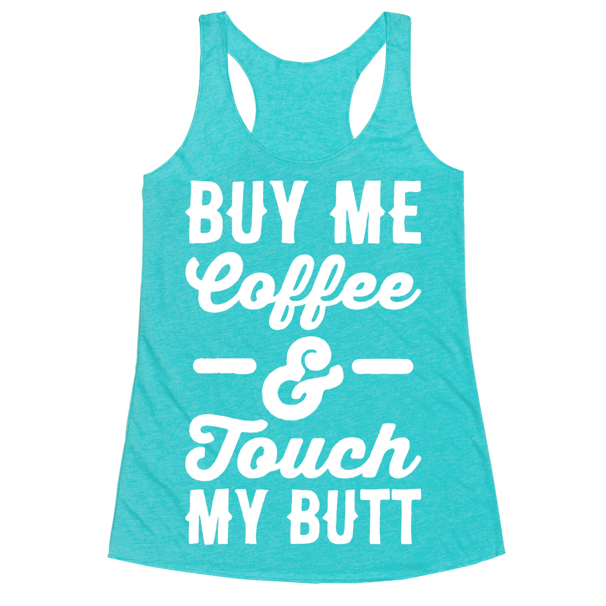 Buy Me Coffee And Touch My Butt Racerback Tank